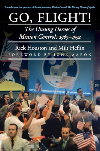 9780803269378: Go, Flight!: The Unsung Heroes of Mission Control, 1965-1992