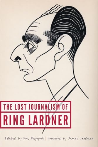 Stock image for The Lost Journalism of Ring Lardner for sale by Michener & Rutledge Booksellers, Inc.