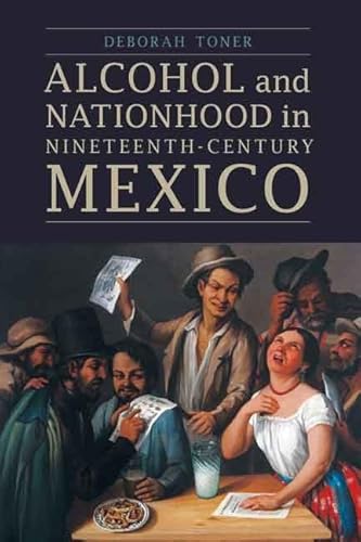 Imagen de archivo de Alcohol and Nationhood in Nineteenth-Century Mexico (The Mexican Experience) a la venta por HPB-Movies