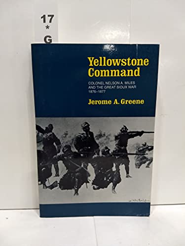 Beispielbild fr Yellowstone Command: Colonel Nelson A. Miles and the Great Sioux War, 1876-1877 zum Verkauf von HPB-Ruby