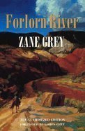 Imagen de archivo de Forlorn River: The Authorized Edition (Zane Grey's New Western Series) a la venta por Ergodebooks