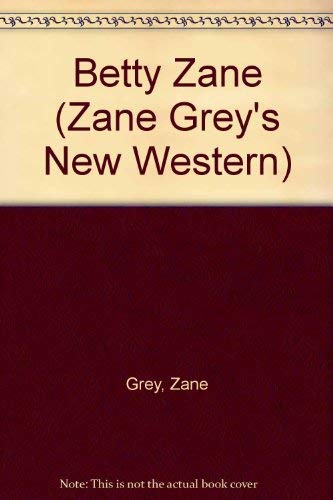 Stock image for Betty Zane: The Authorized Edition (Zane Grey's New Western) for sale by Wonder Book