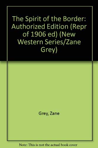 Imagen de archivo de The Spirit of the Border (The Authorized Edition) (Repr of 1906 ed) (New Western Series/Zane Grey) a la venta por Ergodebooks