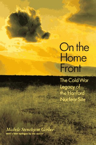 9780803270688: On the Home Front: The Cold War Legacy of the Hanford Nuclear Site