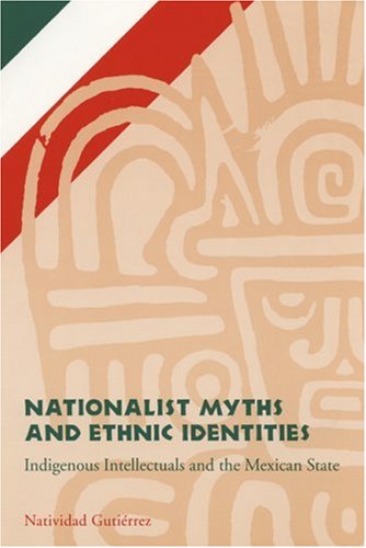 Imagen de archivo de Nationalist Myths and Ethnic Identities: Indigenous Intellectuals and the Mexican State a la venta por HPB-Red