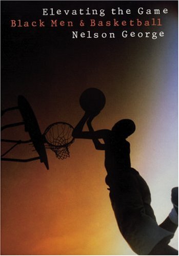 9780803270855: Elevating the Game: Black Men and Basketball