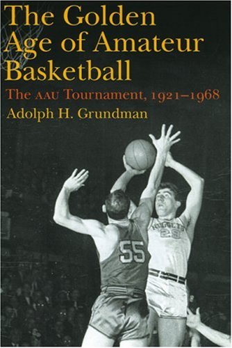 9780803271173: The Golden Age of Amateur Basketball: The Aau Tournament, 1921 1968