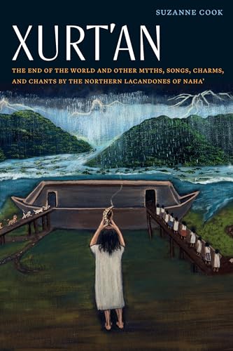 Stock image for Xurt'an: The End of the World & Other Myths, Songs, Charms, & Chants by the Northern Lacandones of Naha' for sale by Powell's Bookstores Chicago, ABAA