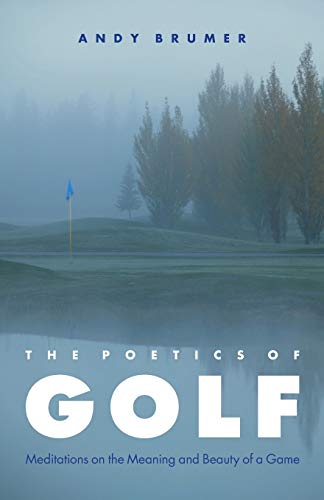 Stock image for The Poetics of Golf : Meditations on the Meaning and Beauty of a Game for sale by Better World Books: West