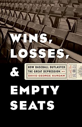 Stock image for Wins, Losses, and Empty Seats: How Baseball Outlasted the Great Depression for sale by Midtown Scholar Bookstore