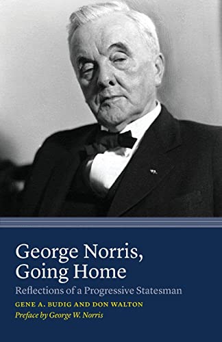 Imagen de archivo de George Norris, Going Home: Reflections of a Progressive Statesman a la venta por SecondSale