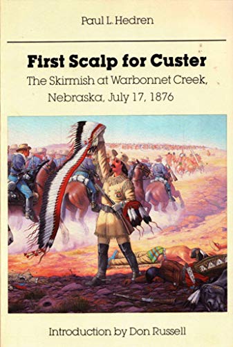 9780803272354: First Scalp for Custer: The Skirmish at Warbonnet Creek, Nebraska, July 17, 1876 With a Short History of the Warbonnet Battlefield