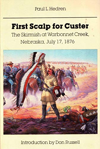 First Scalp for Custer: The Skirmish at Warbonnet Creek, Nebraska, July 17, 1876