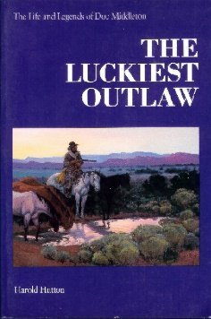 Stock image for The Luckiest Outlaw: The Life and Legends of Doc Middleton for sale by BookResQ.