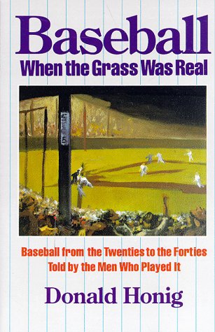 Imagen de archivo de Baseball When the Grass Was Real: Baseball from the Twenties to the Forties, Told by the Men Who Played It a la venta por Wonder Book