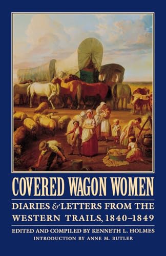 Covered Wagon Women: Diaries and Letters from the Western Trails, 1840-1849