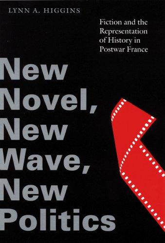 Stock image for New Novel, New Wave, New Politics: Fiction and the Representation of History in Postwar France for sale by ThriftBooks-Dallas