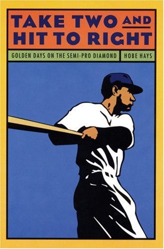Stock image for Take Two and Hit to Right: Golden Days on the Semi-Pro Diamond for sale by Books Unplugged