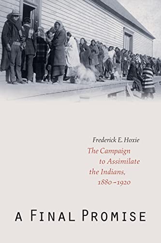 Beispielbild fr A Final Promise : The Campaign to Assimilate the Indians, 1880-1920 zum Verkauf von Better World Books