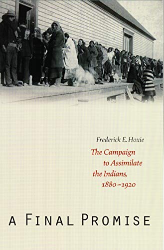 9780803273276: A Final Promise: The Campaign to Assimilate the Indians, 1880-1920