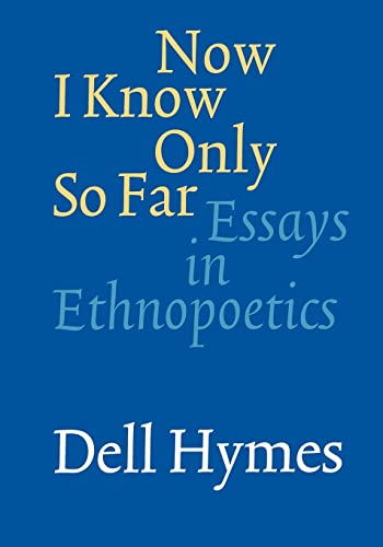 Imagen de archivo de Now I Know Only So Far : Essays in Ethnopoetics a la venta por Better World Books: West