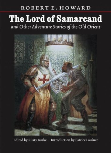 Beispielbild fr Lord of Samarcand and Other Adventure Tales of the Old Orient (The Works of Robert E. Howard) zum Verkauf von Irish Booksellers