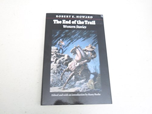 Beispielbild fr The End of the Trail: Western Stories (The Works of Robert E. Howard) zum Verkauf von Save With Sam