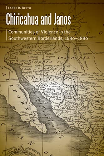 Stock image for Chiricahua and Janos: Communities of Violence in the Southwestern Borderlands, 1680-1880 (Borderlands and Transcultural Studies) for sale by BooksRun