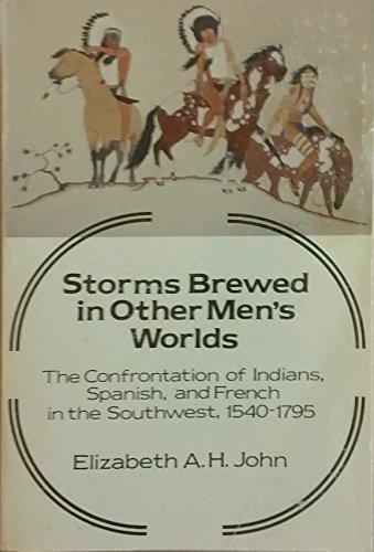 Beispielbild fr Storms Brewed in Other Men's Worlds: The Confrontation of Indians, Spanish, and French in the Southwest, 1540-1795 zum Verkauf von ThriftBooks-Dallas