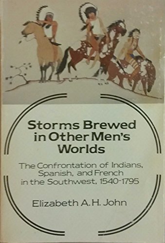 Stock image for Storms Brewed in Other Men's Worlds: The Confrontation of Indians, Spanish, and French in the Southwest, 1540-1795 for sale by Books Unplugged