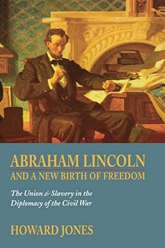 Abraham Lincoln and a New Birth of Freedom: The Union and Slavery in the Diplomacy of the Civil War (9780803275652) by Jones, Howard