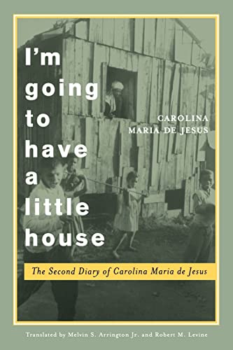 Beispielbild fr I'M GOING TO HAVE A LITTLE HOUSE : The Second Diary of Carolina Maria de Jesus (Engendering Latin America) zum Verkauf von 100POCKETS