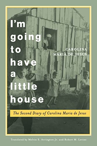 Stock image for I'M GOING TO HAVE A LITTLE HOUSE : The Second Diary of Carolina Maria de Jesus (Engendering Latin America) for sale by 100POCKETS