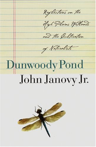 Imagen de archivo de Dunwoody Pond : Reflections on the High Plains Wetlands and the Cultivation of Naturalists a la venta por Better World Books