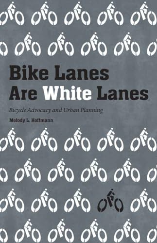 Stock image for Bike Lanes Are White Lanes: Bicycle Advocacy and Urban Planning for sale by THE SAINT BOOKSTORE