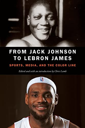 Imagen de archivo de From Jack Johnson to Lebron James : Sports, Media, and the Color Line a la venta por Better World Books