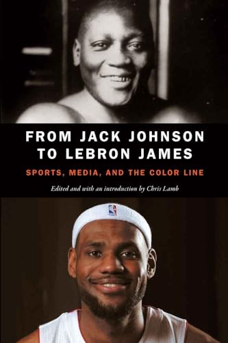 Stock image for From Jack Johnson to LeBron James: Sports, Media, and the Color Line for sale by SecondSale