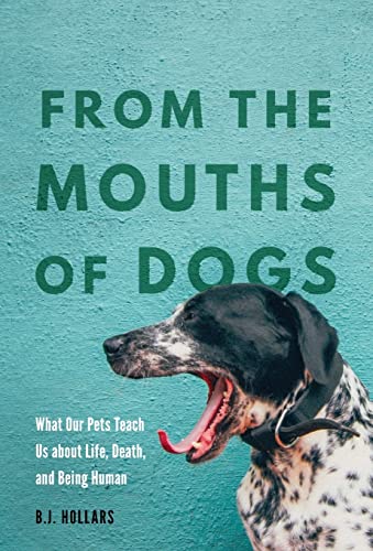 Beispielbild fr From the Mouths of Dogs : What Our Pets Teach Us about Life, Death, and Being Human zum Verkauf von Better World Books
