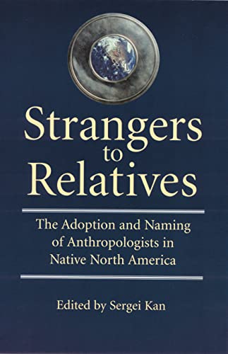 Stock image for Strangers to Relatives: The Adoption and Naming of Anthropologists in Native North America for sale by SecondSale