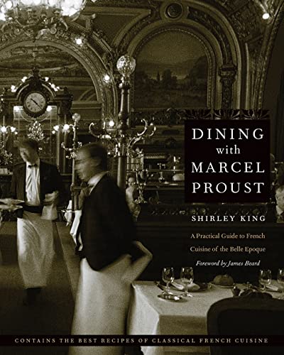 Beispielbild fr Dining with Marcel Proust: A Practical Guide to French Cuisine of the Belle Epoque (At Table) zum Verkauf von St Vincent de Paul of Lane County