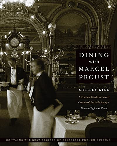 Imagen de archivo de Dining with Marcel Proust: A Practical Guide to French Cuisine of the Belle Epoque (At Table) a la venta por SecondSale