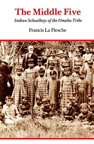 The Middle Five: Indian Schoolboys of the Omaha Tribe (9780803279018) by La Flesche, Francis