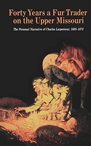 Beispielbild fr Forty Years a Fur Trader on the Upper Missouri: The Personal Narrative of Charles Larpenteur, 1833-1872 (Bison Book S) zum Verkauf von Seattle Goodwill