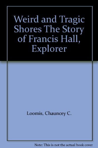 9780803279377: Weird and Tragic Shores: The Story of Charles Francis Hall, Explorer