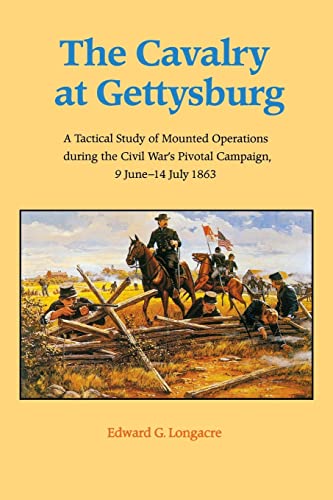 Beispielbild fr The Cavalry at Gettysburg: A Tactical Study of Mounted Operations during the Civil War's Pivotal Campaign, 9 June-14 July 1863 zum Verkauf von Wonder Book