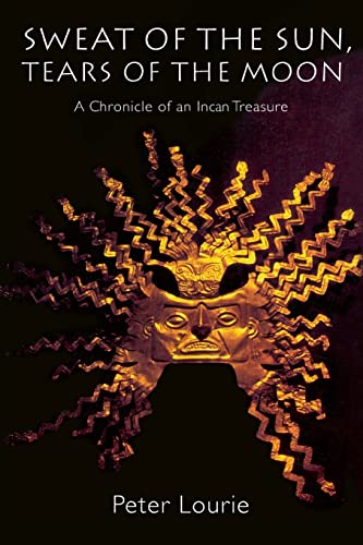 Beispielbild fr Sweat of the Sun, Tears of the Moon: A Chronicle of an Incan Treasure zum Verkauf von SecondSale