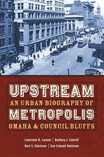 Imagen de archivo de Upstream Metropolis: An Urban Biography of Omaha and Council Bluffs (Bison Original) a la venta por SecondSale