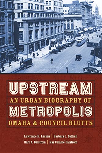 Stock image for Upstream Metropolis: An Urban Biography of Omaha and Council Bluffs (Bison Original) for sale by SecondSale