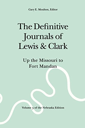 9780803280106: The Definitive Journals of Lewis and Clark, Vol 3: Up the Missouri to Fort Mandan (The Nebraska Edition, Vol 3)