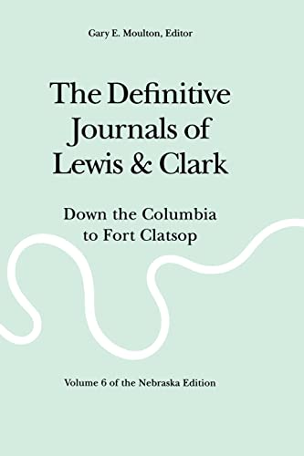 Stock image for The Definitive Journals of Lewis and Clark, Vol 6: Down the Columbia to Fort Clatsop for sale by HPB-Red